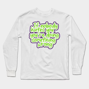 Quotes sarcasm funny hater Long Sleeve T-Shirt